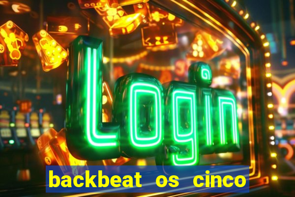 backbeat os cinco rapazes de liverpool download legendado